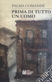 Prima di tutto un uomo libro di Comandè Palma