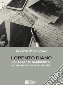 Lorenzo Diano. Dal lager di Sandbostel al dramma fecondo del ricordo libro di Gallo Eugenio Maria