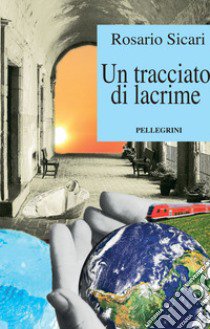 Un tracciato di lacrime libro di Sicari Rosario