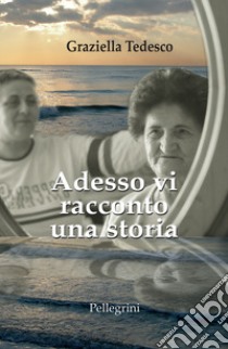 Adesso vi racconto una storia libro di Tedesco Graziella