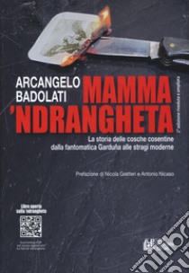 Mamma 'ndrangheta. La storia delle cosche cosentine dalla fantomatica Garduña alle stragi moderne libro di Badolati Arcangelo