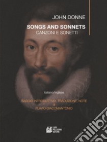 Canzoni e sonetti-Song and sonnetts libro di Donne John; Giacomantonio F. (cur.)