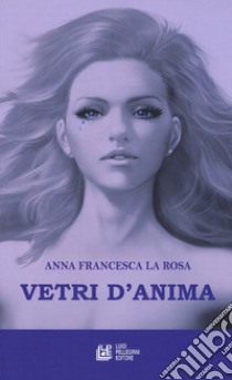 Vetri d'anima libro di La Rosa Anna Francesca