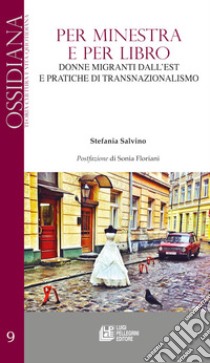 Per minestra e per libro. Donne migranti dall'est e pratiche di transnazionalismo libro di Salvino Stefania