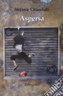 Aspersa libro di Chiaselotti Stefania