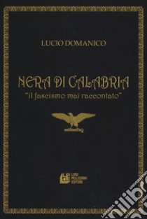 Nera di Calabria. «Il facismo mai raccontato» libro di Domanico Lucio