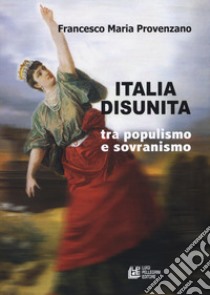 Italia disunita tra populismo e sovranismo libro di Provenzano Francesco Maria