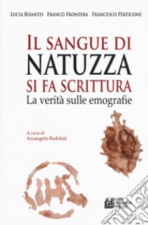 Il sangue di Natuzza si fa scrittura. La verità sulle emografie libro di Bisantis Lucia; Frontera Francesco; Petricone Francesco