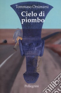 Cielo di piombo libro di Orsimarsi Tommaso