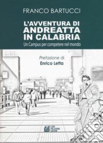 L'avventura di Andreatta in Calabria. Un campus per competere nel mondo libro di Bartucci Franco