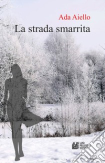 La strada smarrita libro di Aiello Ada