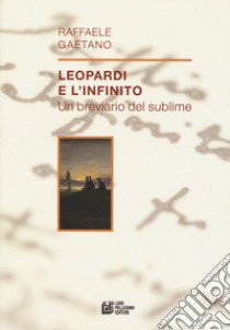 Leopardi e l'infinito. Un breviario del sublime libro di Gaetano Raffaele