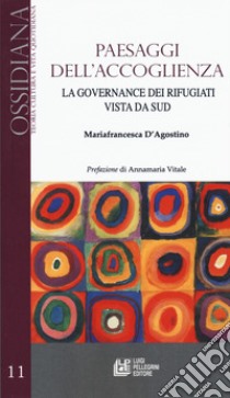 Paesaggi dell'accoglienza. La governance dei rifugiati vista da Sud libro di D'Agostino Mariafrancesca