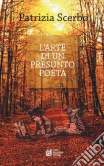 L'arte di un presunto poeta libro di Scerbo Patrizia