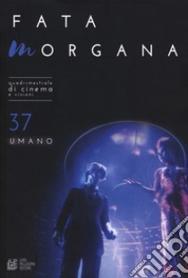 Fata Morgana. Quadrimestrale di cinema e visioni. Vol. 37: Umano libro