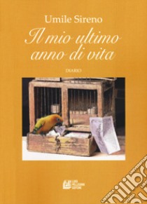 Il mio ultimo anno di vita libro di Sireno Umile