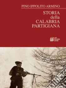 Storia della Calabria partigiana libro di Ippolito Armino Pino