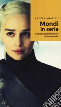 Mondi in serie. L'epoca postmediale delle serie tv libro di Maiello Angela