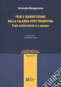 Fede e superstizione nella Calabria post-tridentina. Fonti archivistiche e a stampa libro di Bongarzone Antonella