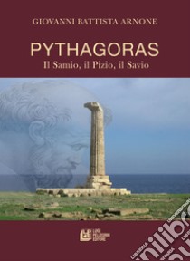 Pythagoras. Il Samio, Il Pizio, Il Savio libro di Arnone Giovanni Battista