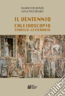 Il ventennio caleidoscopio storico-letterario libro di De Bonis Mario; Pecoraro Lino