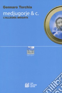 Medjugorje & C. L'allegra brigata libro di Torchia Gennaro