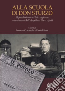 Alla scuola di don Sturzo. Il popolarismo nel Mezzogiorno a cento anni dall'Appello ai liberi e forti libro di Palma P. (cur.); Coscarella L. (cur.)