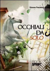 Occhiali da solo libro di Pesciaioli Simone