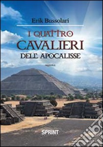 I quattro cavalieri dell'Apocalisse libro di Bussolari Erik