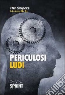 Periculosi ludi libro di The Snipers