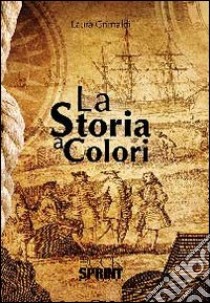 La storia a colori libro di Grimaldi Laura