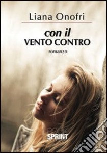 Con il vento contro libro di Onofri Liana