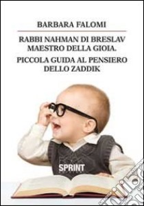 Rabbi Nahman di Breslav. Maestro della gioia. Piccola guida al pensiero dello zaddik libro di Falomi Barbara