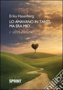 Lo amavano in tanti, ma era mio libro di Hasenberg Erika