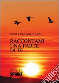 Raccontami una parte di te libro di Di Sano Nicola A.