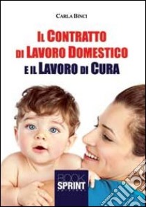 Il contratto di lavoro domestico e il lavoro di cura libro di Binci Carla