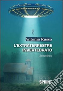 L'extraterrestre invertebrato libro di Russo Antonio