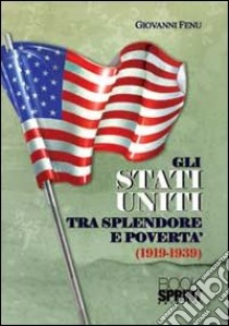 Gli Stati Uniti tra splendore e povertà (1919-1939) libro di Fenu Giovanni