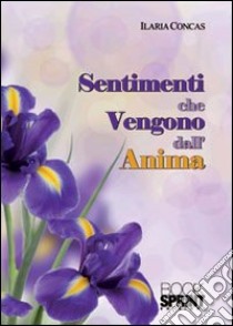 Sentimenti che vengono dall'anima libro di Concas Ilaria