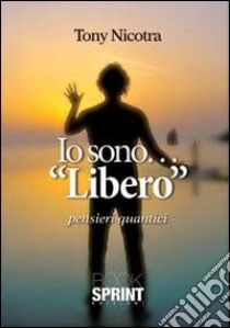 Io sono... «libero» libro di Nicotra Tony