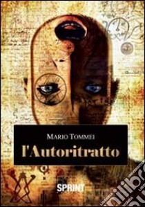 L'autoritratto. Storia di una lucida follia libro di Tommei Mario