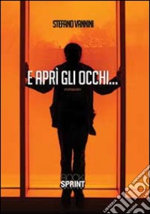 E aprì gli occhi libro di Vannini Stefano