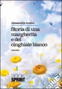 Storia di una margherita e del cinghiale bianco libro di Aretini Alessandra