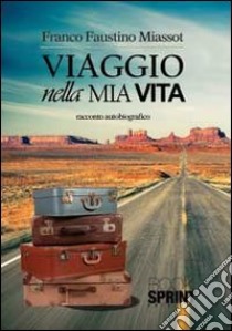 Viaggio nella mia vita libro di Miassot Franco Faustino