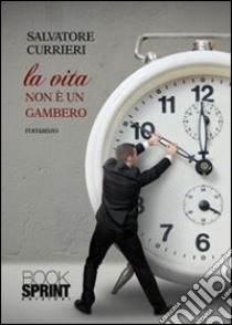 La vita non è un gambero libro di Currieri Salvatore