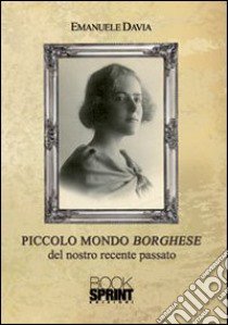 Piccolo mondo borghese del nostro recente passato libro di Davia Emanuele