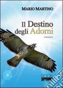 Il destino degli Adorni libro di Martino Mario