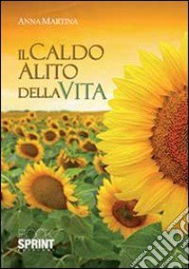 Il caldo alito della vita libro di Martina Anna