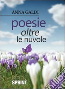 Poesie oltre le nuvole libro di Galdi Anna