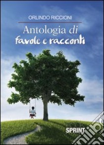 Antologia di favole e racconti libro di Riccioni Orlindo